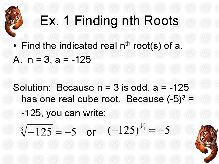 Ex. 1 Finding nth Roots • Find the indicated real nth root(s) of a.