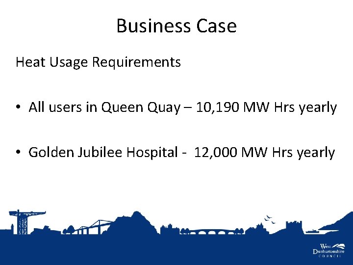 Business Case Heat Usage Requirements • All users in Queen Quay – 10, 190