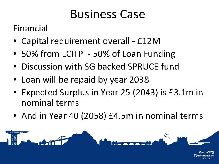 Business Case Financial • Capital requirement overall - £ 12 M • 50% from