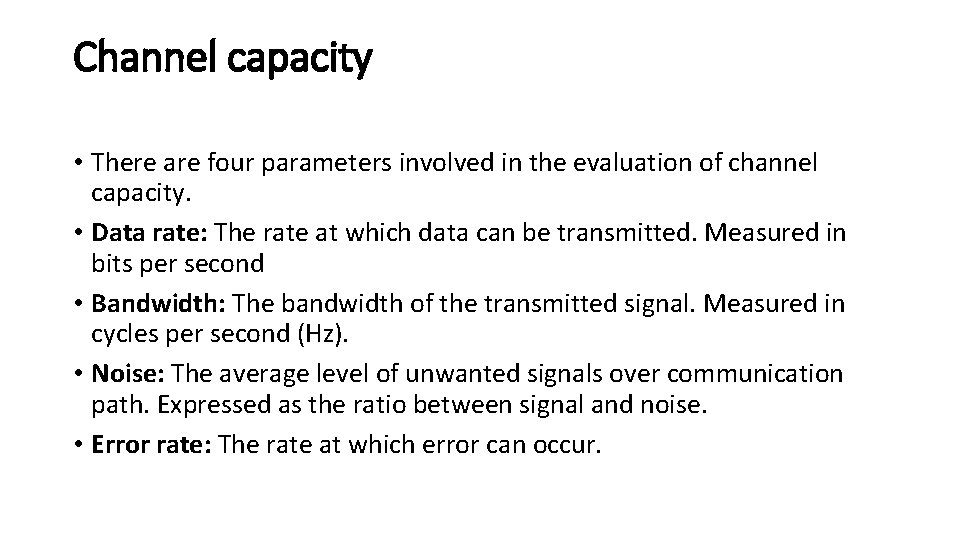 Channel capacity • There are four parameters involved in the evaluation of channel capacity.