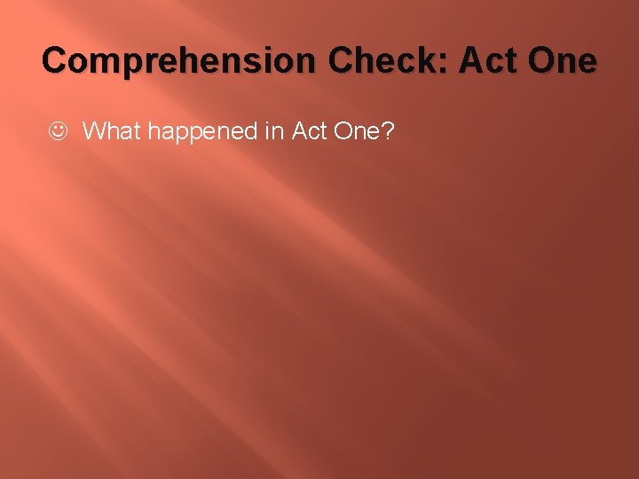 Comprehension Check: Act One What happened in Act One? 