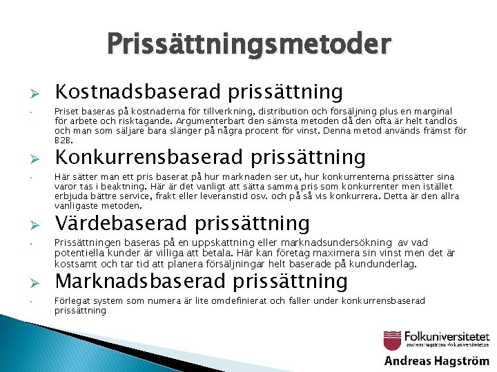 Prissättningsmetoder Ø • Kostnadsbaserad prissättning Priset baseras på kostnaderna för tillverkning, distribution och försäljning