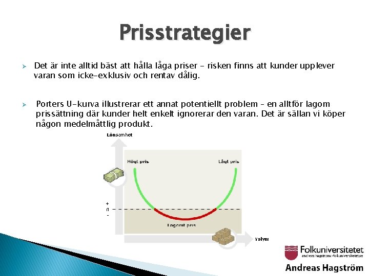 Prisstrategier Ø Ø Det är inte alltid bäst att hålla låga priser - risken