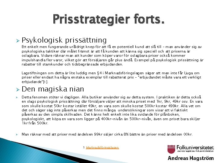 Prisstrategier forts. Ø Psykologisk prissättning Ett enkelt men fungerande uråldrigt knep för att få