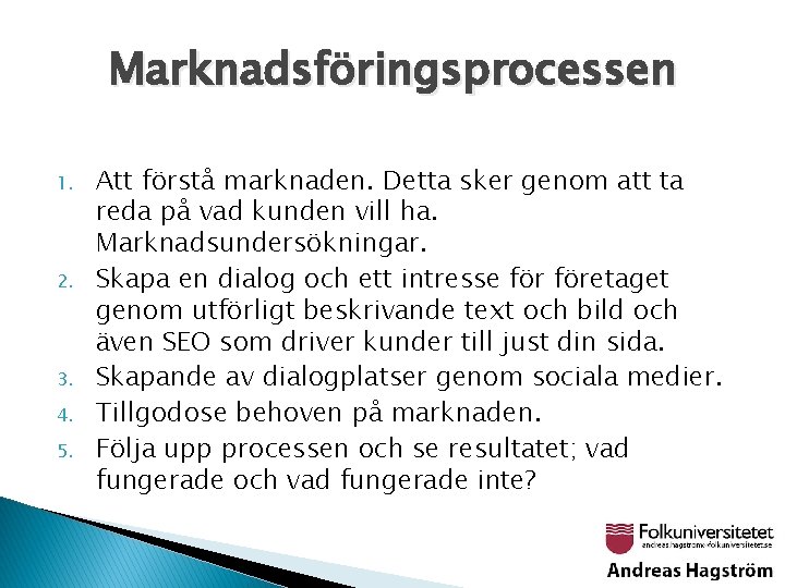 Marknadsföringsprocessen 1. 2. 3. 4. 5. Att förstå marknaden. Detta sker genom att ta