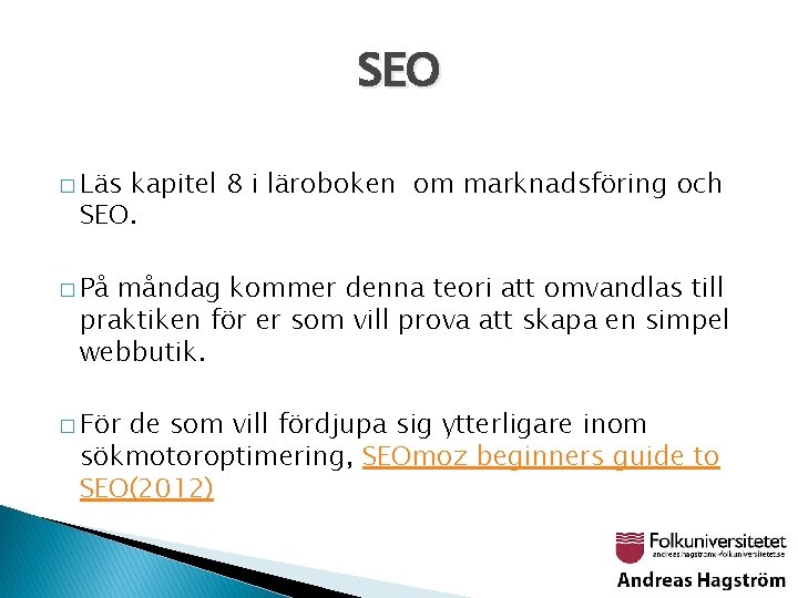 SEO � Läs kapitel 8 i läroboken om marknadsföring och SEO. � På måndag