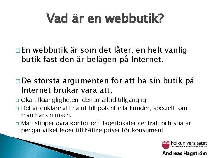 Vad är en webbutik? � En webbutik är som det låter, en helt vanlig