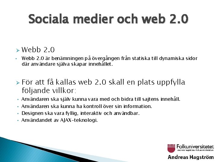 Sociala medier och web 2. 0 Ø Webb 2. 0 är benämningen på övergången