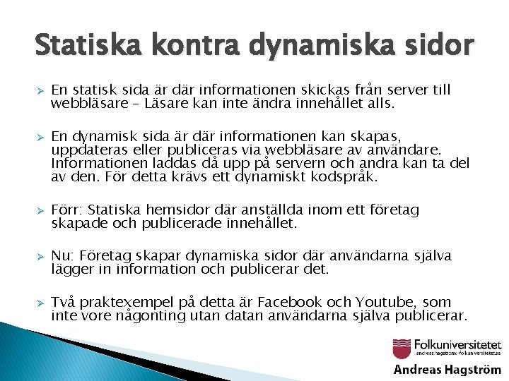 Statiska kontra dynamiska sidor Ø Ø Ø En statisk sida är där informationen skickas