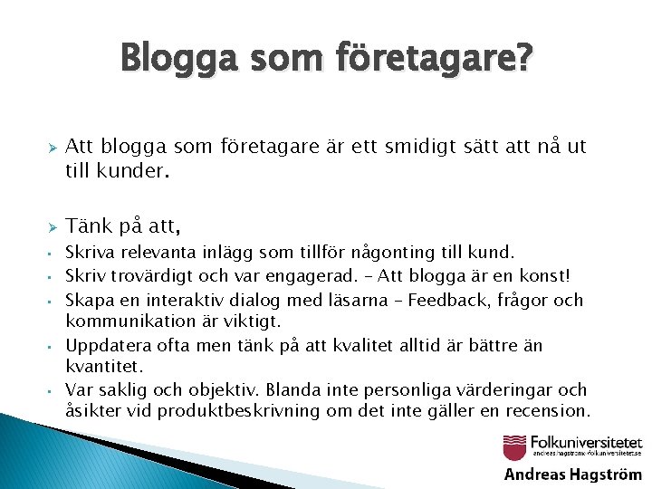 Blogga som företagare? Ø Ø • • • Att blogga som företagare är ett