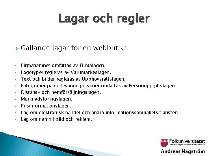 Lagar och regler Ø • • • Gällande lagar för en webbutik: Firmanamnet omfattas