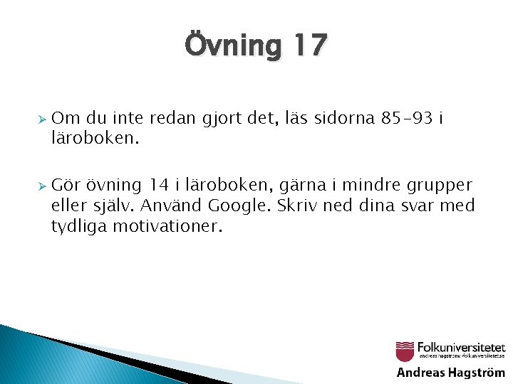 Övning 17 Ø Ø Om du inte redan gjort det, läs sidorna 85 -93