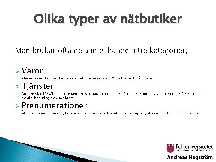 Olika typer av nätbutiker Man brukar ofta dela in e-handel i tre kategorier, Ø