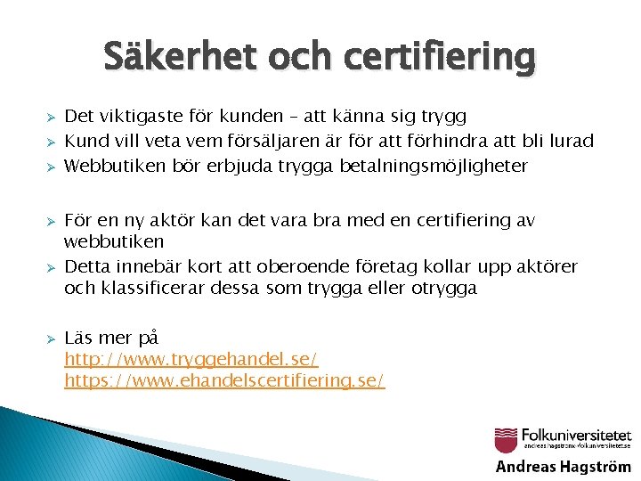 Säkerhet och certifiering Ø Ø Ø Det viktigaste för kunden – att känna sig