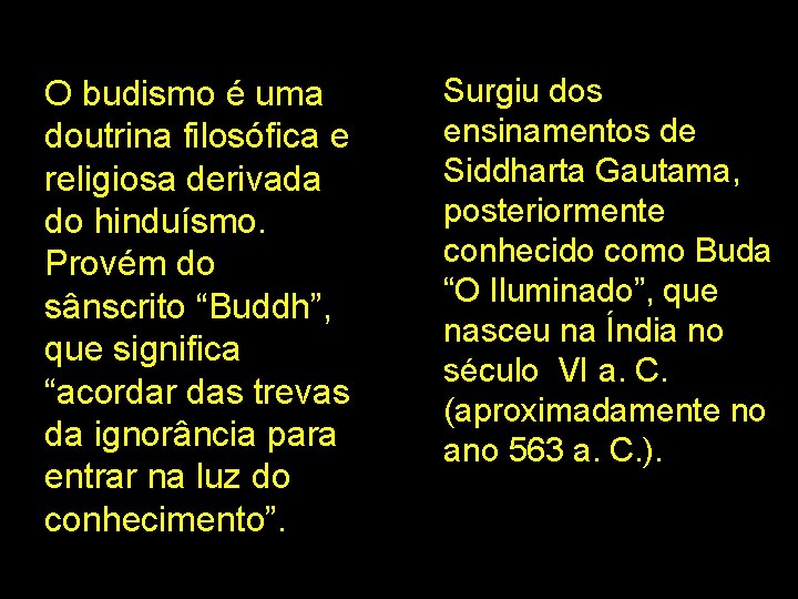 O budismo é uma doutrina filosófica e religiosa derivada do hinduísmo. Provém do sânscrito