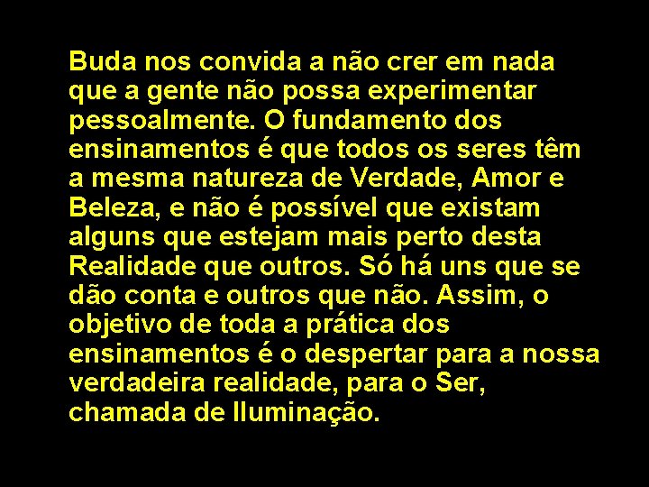 Buda nos convida a não crer em nada que a gente não possa experimentar