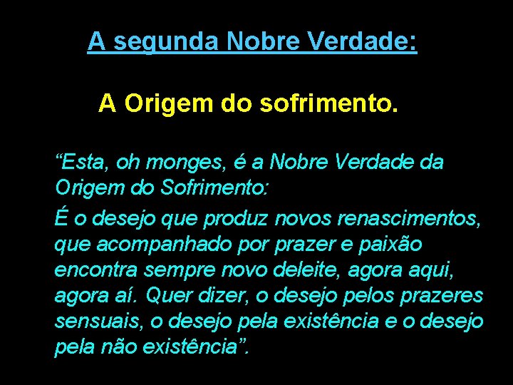 A segunda Nobre Verdade: A Origem do sofrimento. “Esta, oh monges, é a Nobre