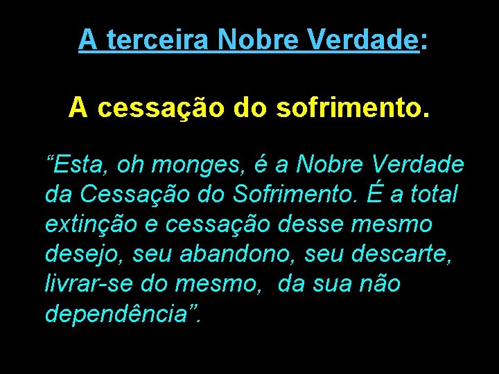 A terceira Nobre Verdade: A cessação do sofrimento. “Esta, oh monges, é a Nobre