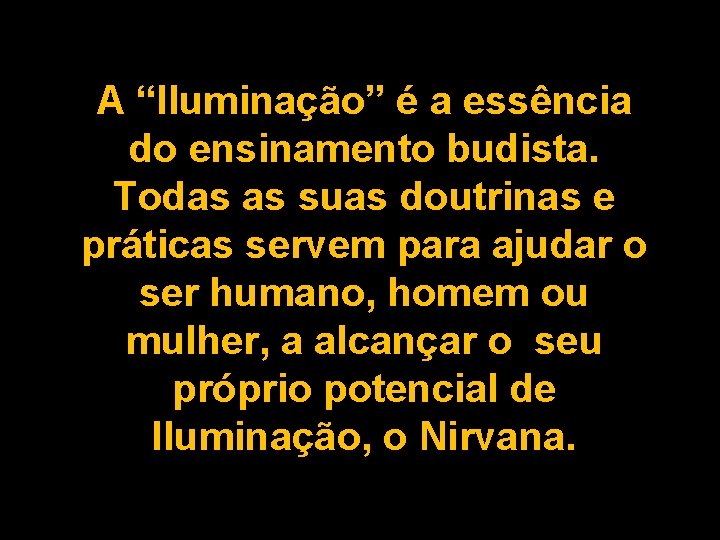 A “Iluminação” é a essência do ensinamento budista. Todas as suas doutrinas e práticas