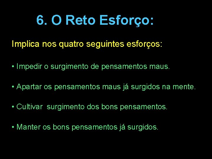 6. O Reto Esforço: Implica nos quatro seguintes esforços: • Impedir o surgimento de