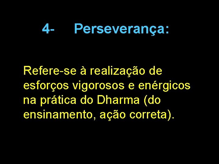 4 - Perseverança: Refere-se à realização de esforços vigorosos e enérgicos na prática do