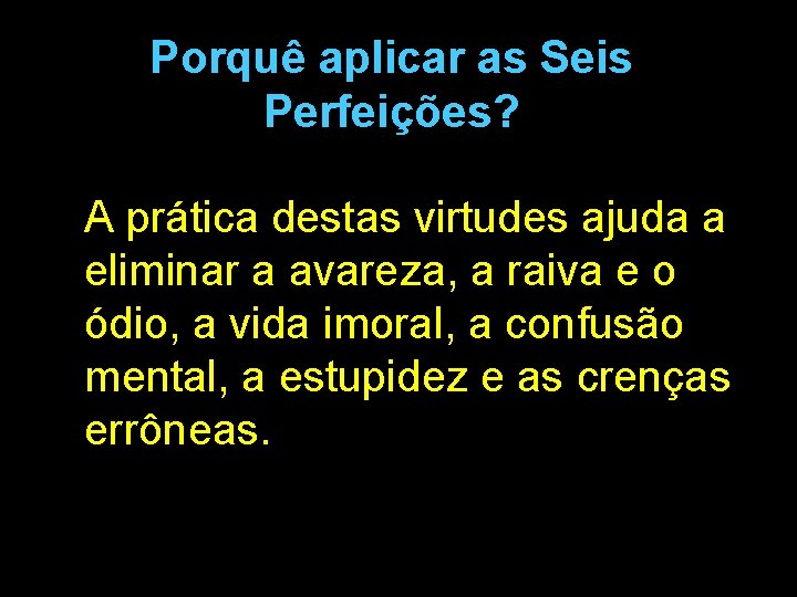 Porquê aplicar as Seis Perfeições? A prática destas virtudes ajuda a eliminar a avareza,