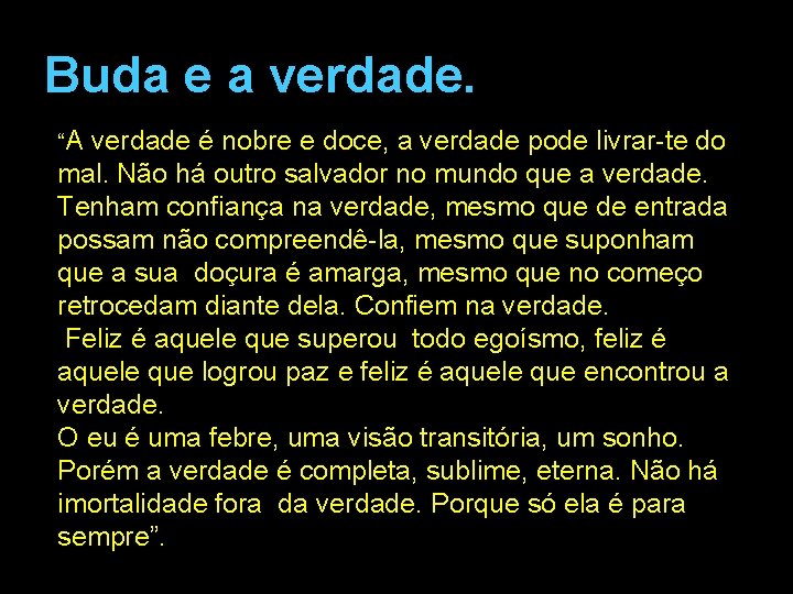 Buda e a verdade. “A verdade é nobre e doce, a verdade pode livrar-te