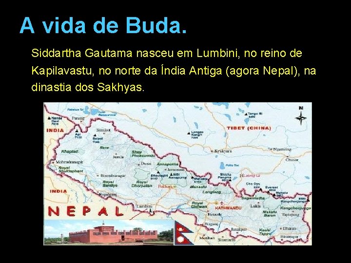 A vida de Buda. Siddartha Gautama nasceu em Lumbini, no reino de Kapilavastu, no