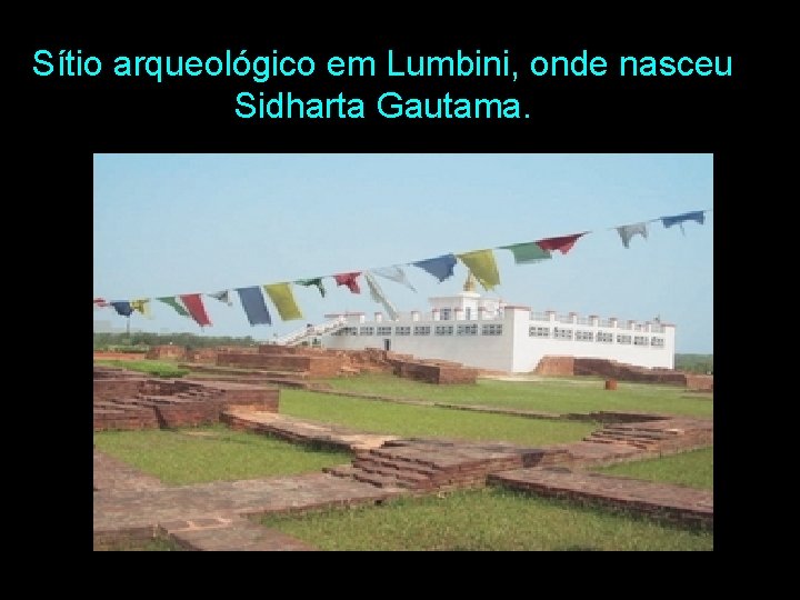 Sítio arqueológico em Lumbini, onde nasceu Sidharta Gautama. 
