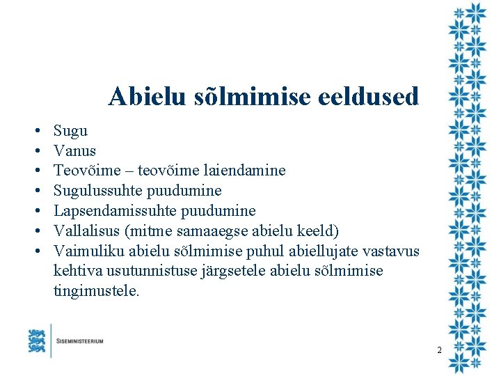 Abielu sõlmimise eeldused • • Sugu Vanus Teovõime – teovõime laiendamine Sugulussuhte puudumine Lapsendamissuhte