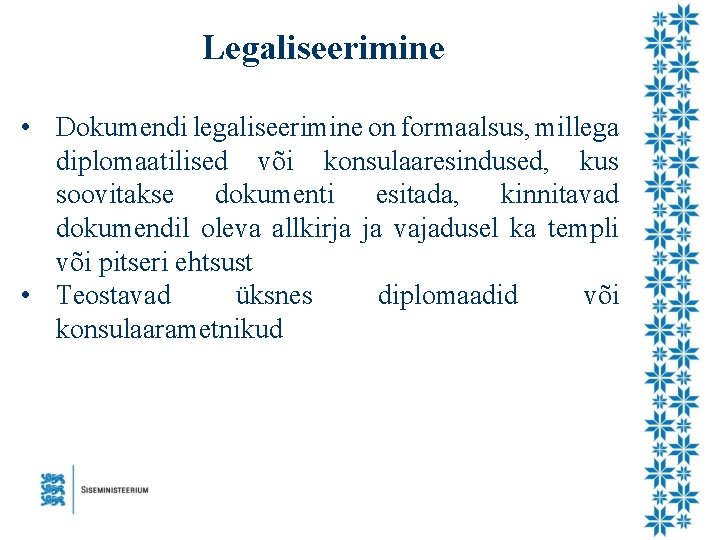 Legaliseerimine • Dokumendi legaliseerimine on formaalsus, millega diplomaatilised või konsulaaresindused, kus soovitakse dokumenti esitada,