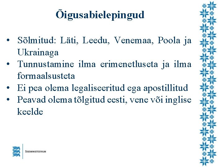 Õigusabielepingud • Sõlmitud: Läti, Leedu, Venemaa, Poola ja Ukrainaga • Tunnustamine ilma erimenetluseta ja