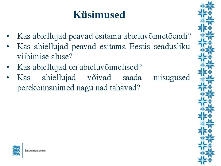 Küsimused • Kas abiellujad peavad esitama abieluvõimetõendi? • Kas abiellujad peavad esitama Eestis seadusliku