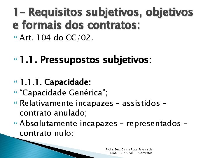 1– Requisitos subjetivos, objetivos e formais dos contratos: Art. 104 do CC/02. 1. 1.