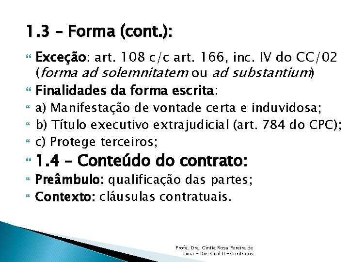 1. 3 – Forma (cont. ): Exceção: art. 108 c/c art. 166, inc. IV