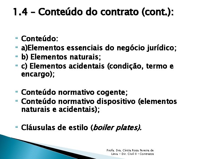 1. 4 – Conteúdo do contrato (cont. ): Conteúdo: a)Elementos essenciais do negócio jurídico;