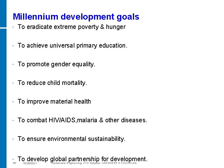Millennium development goals • To eradicate extreme poverty & hunger • To achieve universal