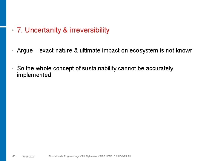  • 7. Uncertanity & irreversibility • Argue – exact nature & ultimate impact