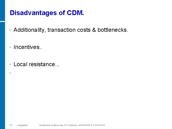 Disadvantages of CDM. • Additionality, transaction costs & bottlenecks. • Incentives. . • Local