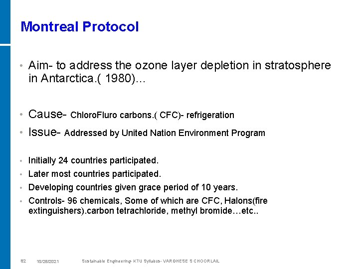 Montreal Protocol • Aim- to address the ozone layer depletion in stratosphere in Antarctica.