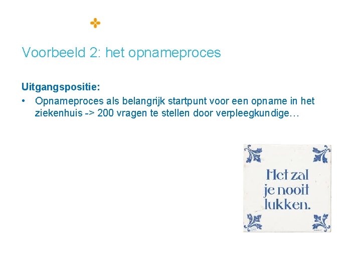 Voorbeeld 2: het opnameproces Uitgangspositie: • Opnameproces als belangrijk startpunt voor een opname in