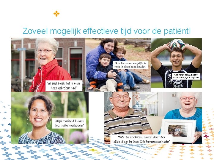 Zoveel mogelijk effectieve tijd voor de patiënt! 