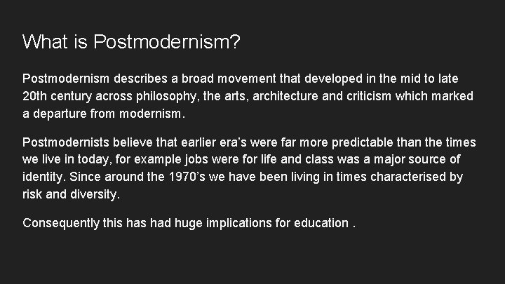 What is Postmodernism? Postmodernism describes a broad movement that developed in the mid to