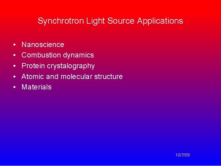 Synchrotron Light Source Applications • • • Nanoscience Combustion dynamics Protein crystalography Atomic and