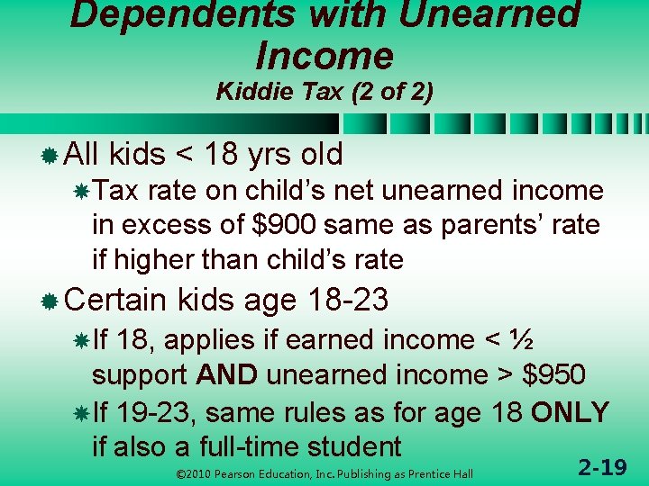 Dependents with Unearned Income Kiddie Tax (2 of 2) ® All kids < 18