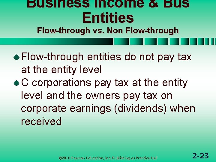 Business Income & Bus Entities Flow-through vs. Non Flow-through ® Flow-through entities do not
