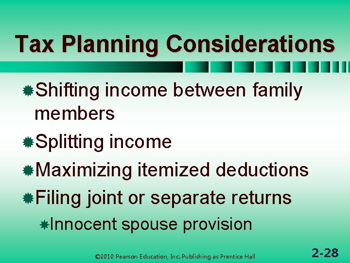 Tax Planning Considerations ®Shifting income between family members ®Splitting income ®Maximizing itemized deductions ®Filing