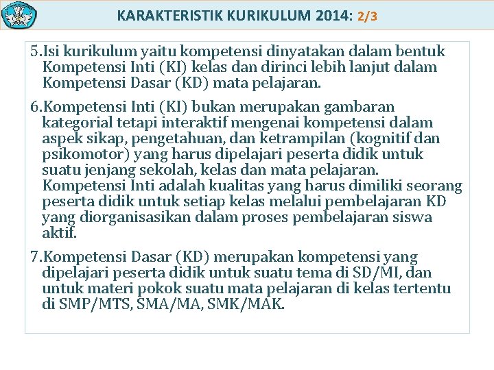 KARAKTERISTIK KURIKULUM 2014: 2/3 5. Isi kurikulum yaitu kompetensi dinyatakan dalam bentuk Kompetensi Inti