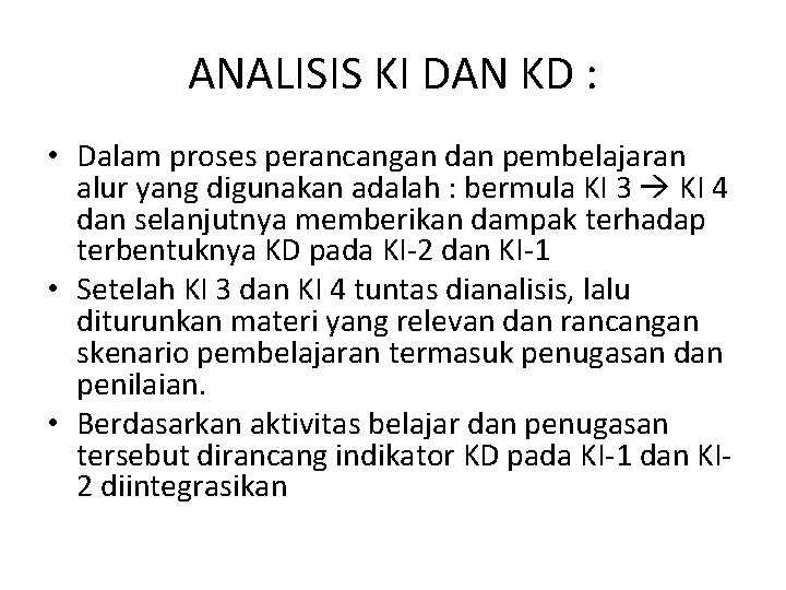 ANALISIS KI DAN KD : • Dalam proses perancangan dan pembelajaran alur yang digunakan