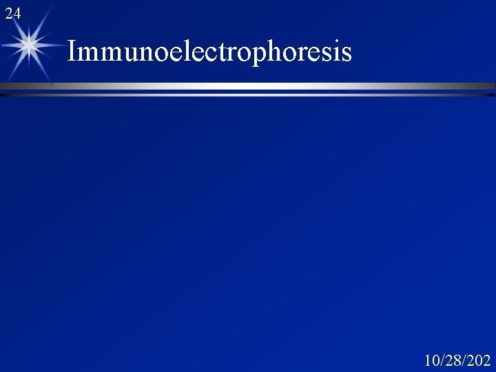 24 Immunoelectrophoresis 10/28/202 